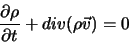\begin{displaymath}
\frac{\partial \rho}{\partial t} + div(\rho \vec v) = 0
\end{displaymath}