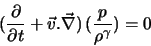 \begin{displaymath}
(\frac{\partial}{\partial t} + \vec v . \vec \nabla) (\frac{p}{\rho^{\gamma}})
= 0
\end{displaymath}
