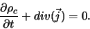 \begin{displaymath}
\frac{\partial \rho_{c}}{\partial t} + div({\vec j}) = 0.
\end{displaymath}