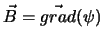 $\vec B = \vec{grad}(\psi)$