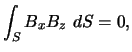 $\displaystyle \int_{S} B_{x} B_{z} dS
= 0,$