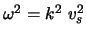 $\omega^{2} =
k^{2} v_{s}^{2}$