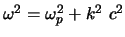$\omega^{2} = \omega_{p}^{2} + k^{2} c^{2}$