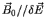$\vec B_{0} // \delta \vec E$