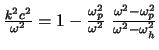 $\frac{k^{2}c^{2}}{\omega^{2}} = 1 -
\frac{\omega_{p}^{2}}{\omega^{2}} \frac{\omega^{2} -
\omega_{p}^{2}}{\omega^{2} - \omega_{h}^{2}}$