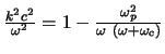 $\frac{k^{2}c^{2}}{\omega^{2}} = 1 -
\frac{\omega_{p}^{2}}{\omega (\omega + \omega_{c})}$