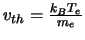$v_{th} = \frac{k_{B} T_{e}}{m_{e}}$