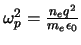 $\omega_{p}^{2} = \frac{n_{e} q^{2}}{m_{e} \epsilon_{0}}$