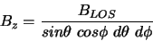 \begin{displaymath}
B_{z} = \frac{B_{LOS}}{sin\theta cos\phi d\theta d\phi}
\end{displaymath}