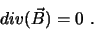 \begin{displaymath}
div(\vec B) = 0 .
\end{displaymath}