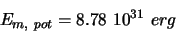 \begin{displaymath}
E_{m, pot} = 8.78 10^{31} erg
\end{displaymath}