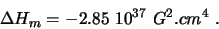 \begin{displaymath}
\Delta H_{m} = -2.85 10^{37} G^{2}.cm^{4} .
\end{displaymath}