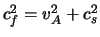 $c_{f}^{2} = v_{A}^{2} + c_{s}^{2}$