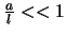 $\frac{a}{l} « 1$