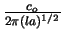 $\frac{c_{o}}{2\pi (la)^{1/2}}$