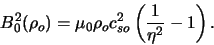 \begin{displaymath}
B_{0}^{2}(\rho_{o}) = \mu_{0} \rho_{o} c_{so}^{2} \left(\frac{1}{\eta^{2}} -
1\right).
\end{displaymath}