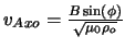 $v_{Axo} = \frac{B \sin(\phi)}{\sqrt{\mu_{0} \rho_{o}}}$