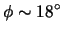 $\phi \sim 18^{\circ}$