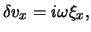 $\displaystyle \delta v_{x} = i \omega \xi_{x},$