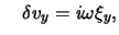 $\textstyle \quad \delta v_{y} = i \omega \xi_{y},$